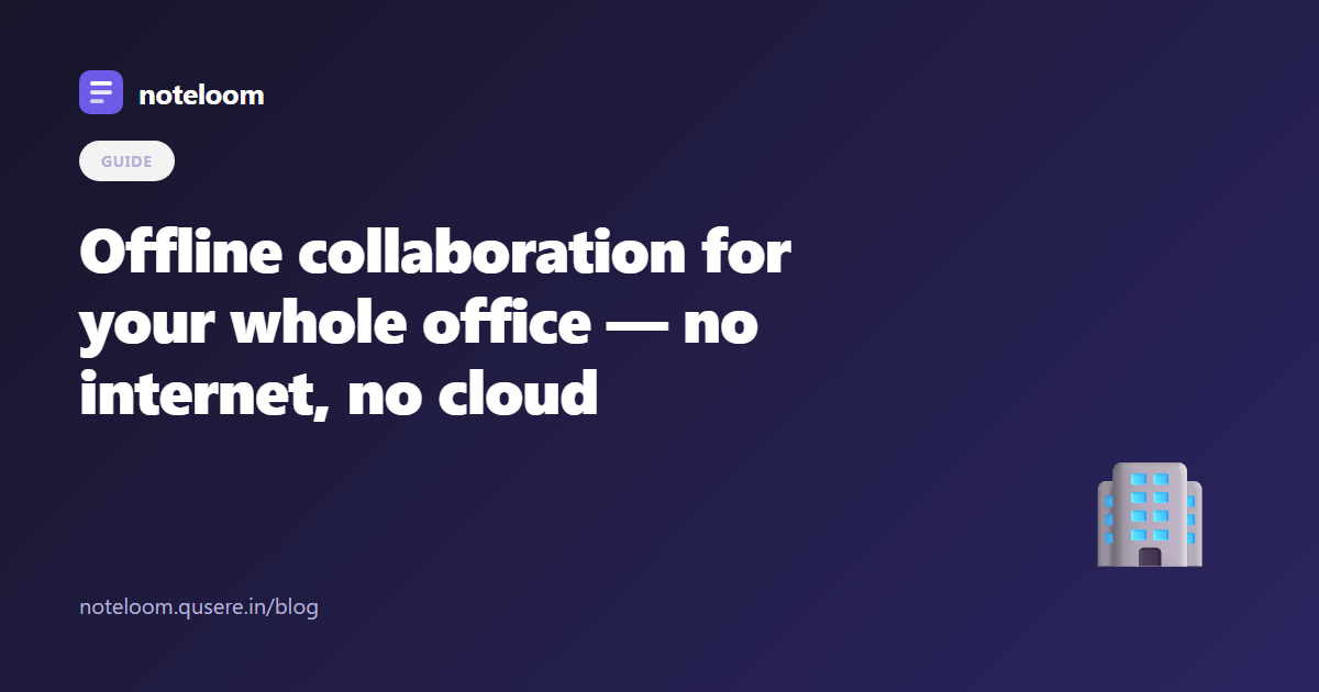 Offline collaboration for your whole office — no internet, no cloud