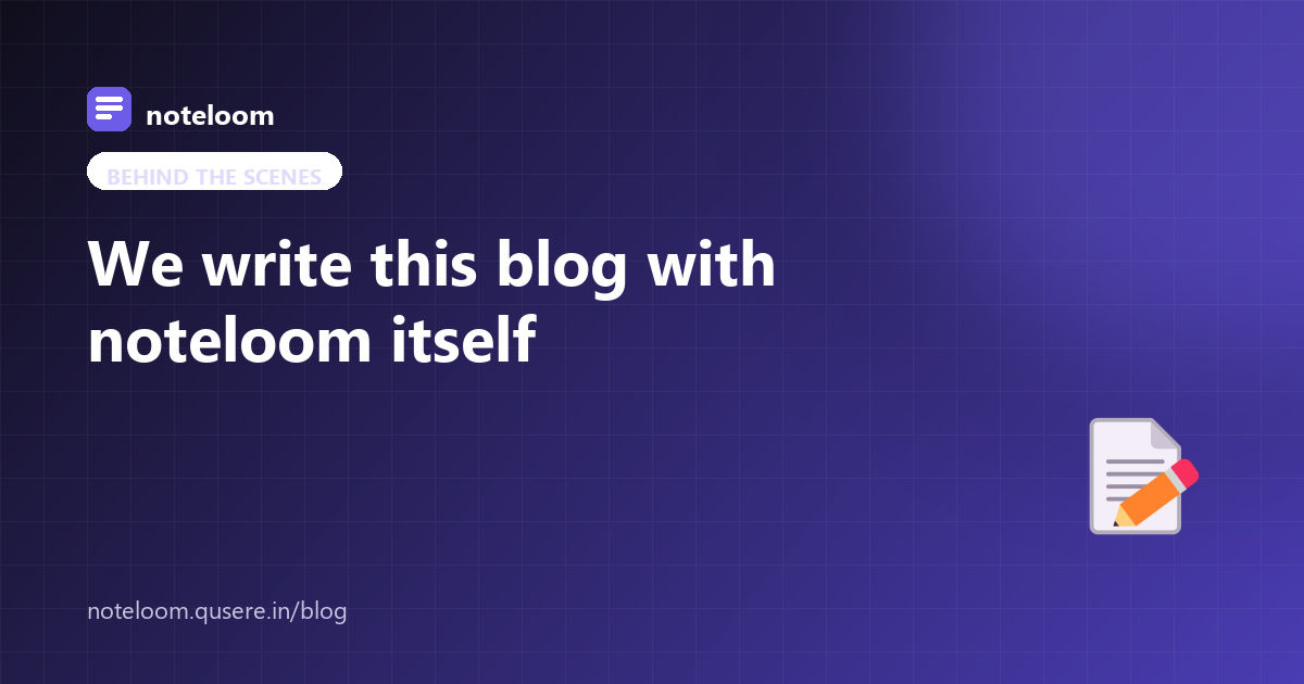 We write this blog with noteloom itself